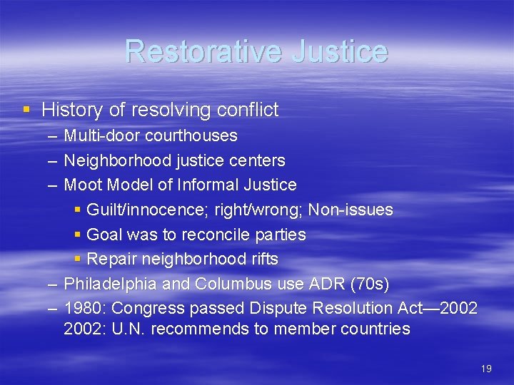 Restorative Justice § History of resolving conflict – – – Multi-door courthouses Neighborhood justice