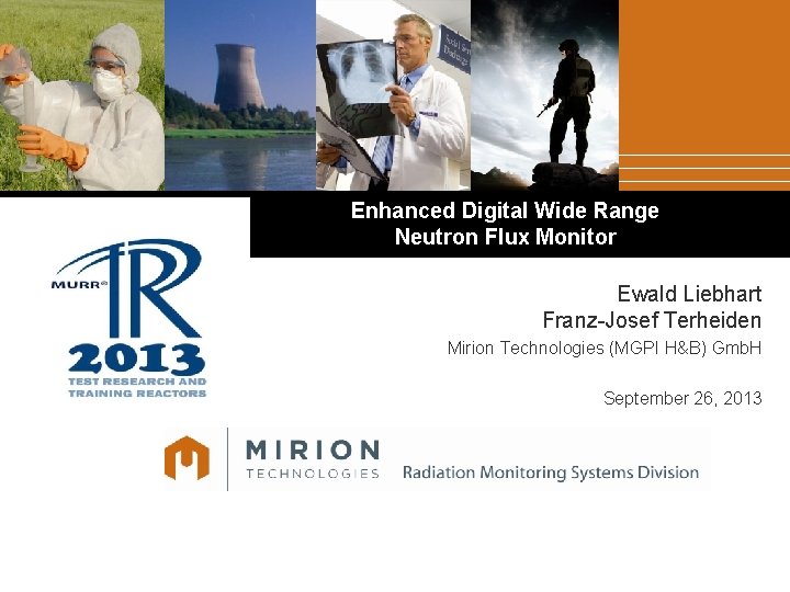 Enhanced Digital Wide Range Neutron Flux Monitor Ewald Liebhart Franz-Josef Terheiden Mirion Technologies (MGPI