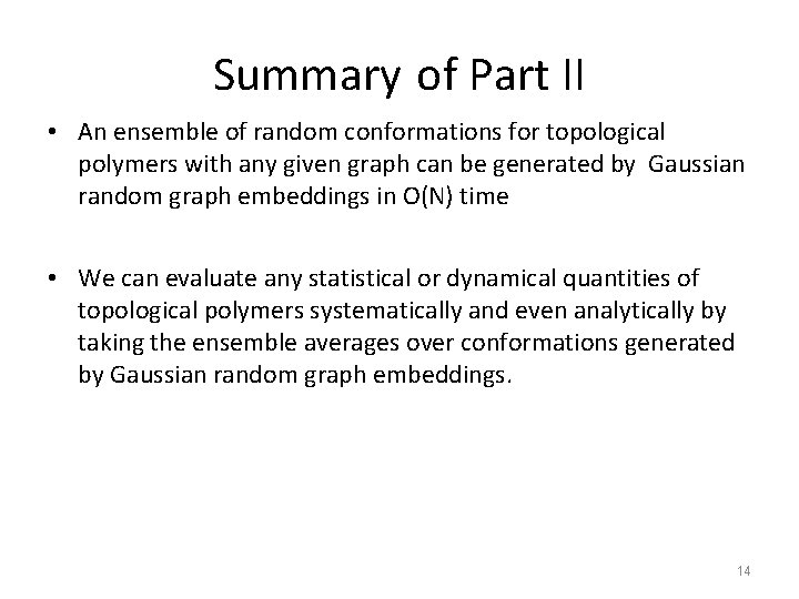 Summary of Part II • An ensemble of random conformations for topological polymers with