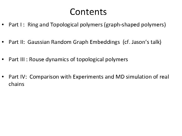 Contents • Part I : Ring and Topological polymers (graph-shaped polymers) • Part II: