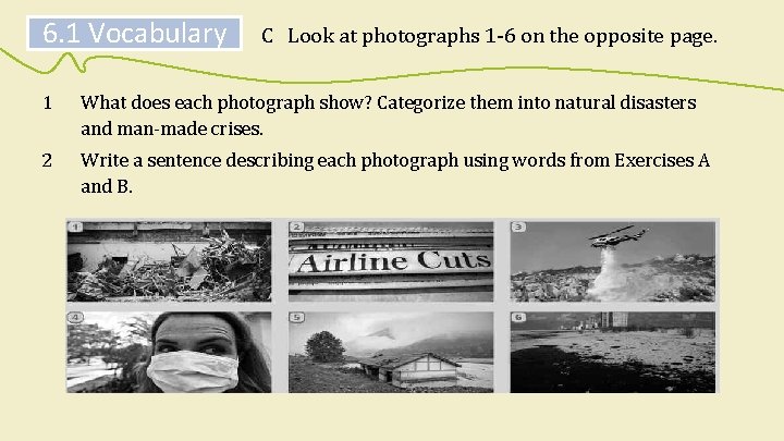 6. 1 Vocabulary C Look at photographs 1 -6 on the opposite page. 1