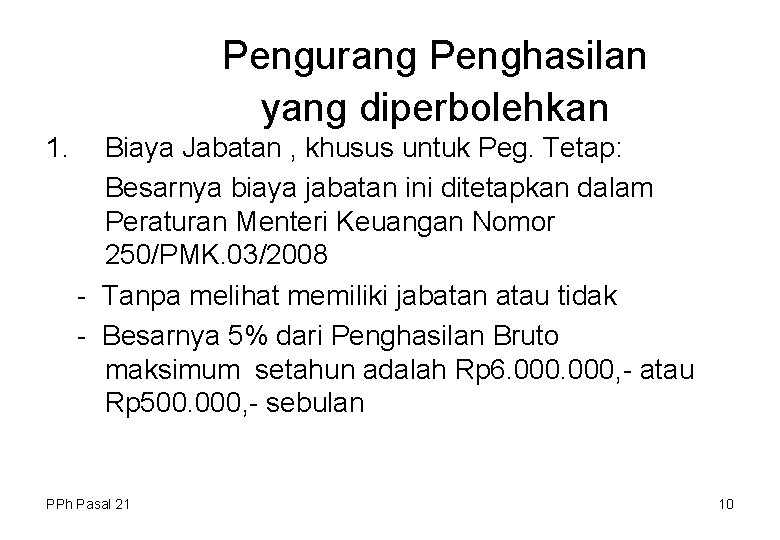 Pengurang Penghasilan yang diperbolehkan 1. Biaya Jabatan , khusus untuk Peg. Tetap: Besarnya biaya