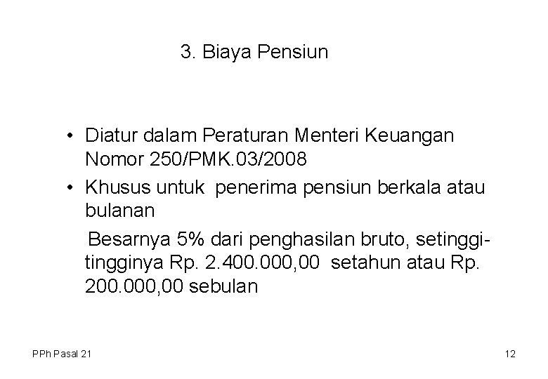 3. Biaya Pensiun • Diatur dalam Peraturan Menteri Keuangan Nomor 250/PMK. 03/2008 • Khusus