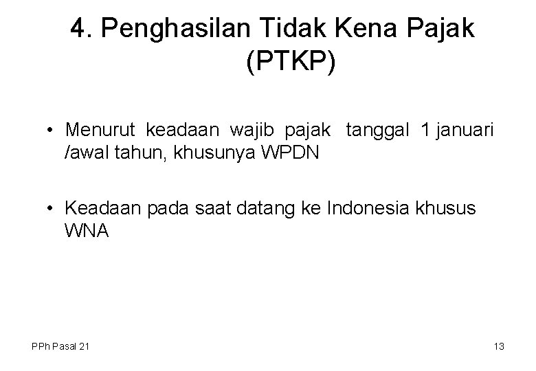 4. Penghasilan Tidak Kena Pajak (PTKP) • Menurut keadaan wajib pajak tanggal 1 januari