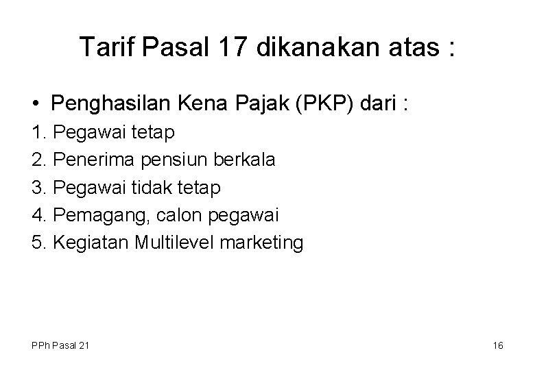 Tarif Pasal 17 dikanakan atas : • Penghasilan Kena Pajak (PKP) dari : 1.