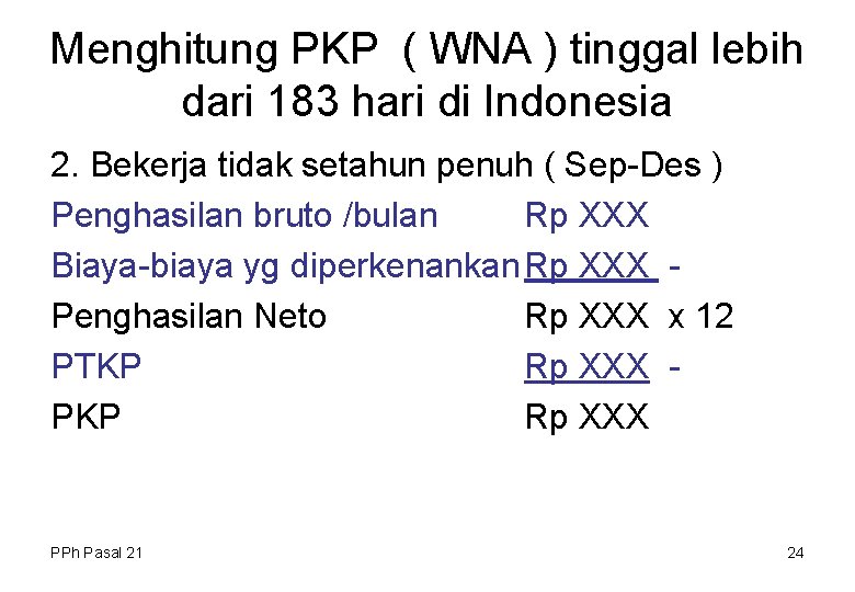 Menghitung PKP ( WNA ) tinggal lebih dari 183 hari di Indonesia 2. Bekerja