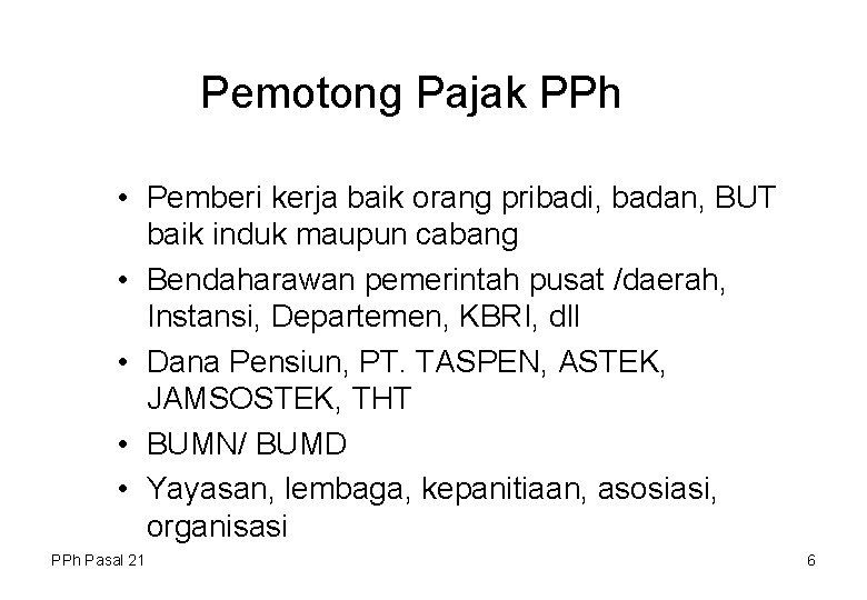 Pemotong Pajak PPh • Pemberi kerja baik orang pribadi, badan, BUT baik induk maupun