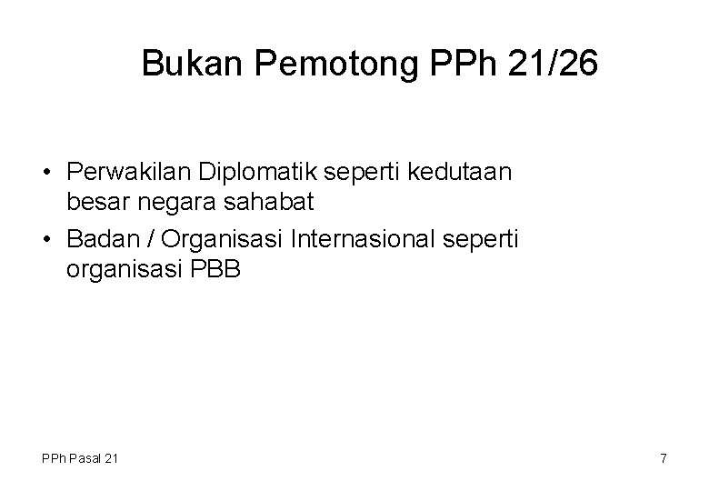 Bukan Pemotong PPh 21/26 • Perwakilan Diplomatik seperti kedutaan besar negara sahabat • Badan