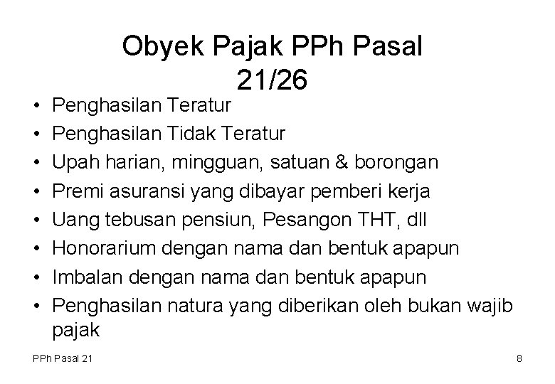  • • Obyek Pajak PPh Pasal 21/26 Penghasilan Teratur Penghasilan Tidak Teratur Upah