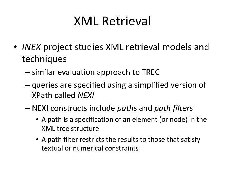 XML Retrieval • INEX project studies XML retrieval models and techniques – similar evaluation