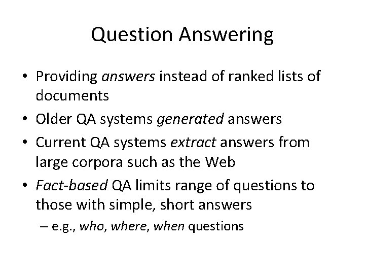 Question Answering • Providing answers instead of ranked lists of documents • Older QA