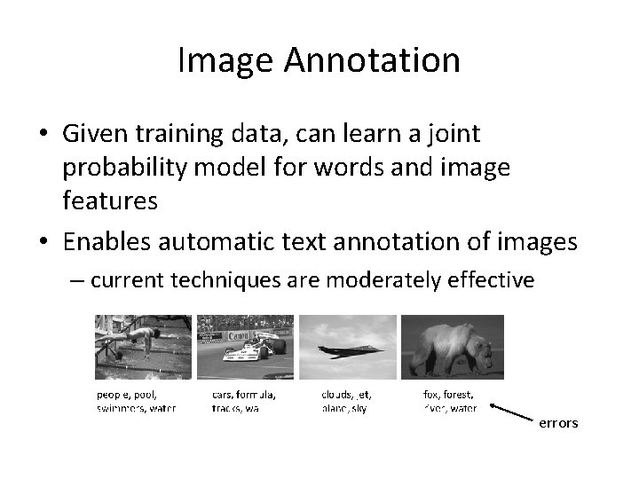 Image Annotation • Given training data, can learn a joint probability model for words