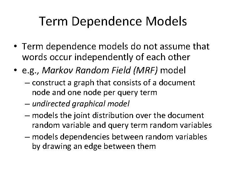 Term Dependence Models • Term dependence models do not assume that words occur independently