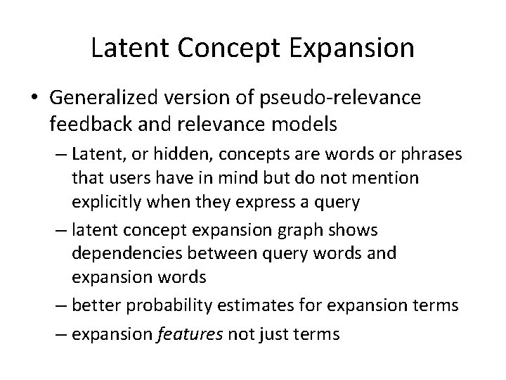 Latent Concept Expansion • Generalized version of pseudo-relevance feedback and relevance models – Latent,