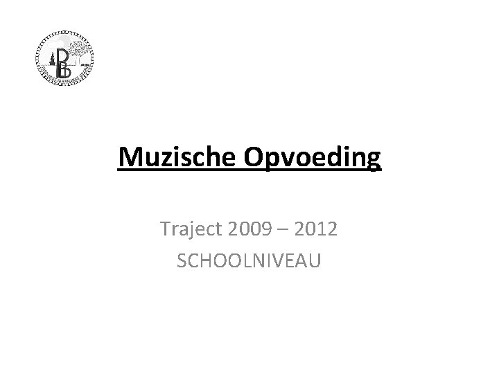 Muzische Opvoeding Traject 2009 – 2012 SCHOOLNIVEAU 