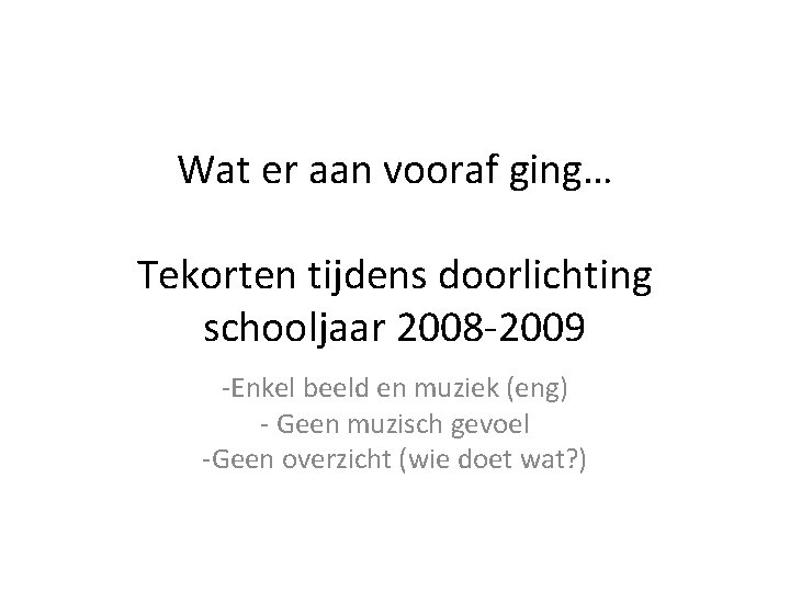 Wat er aan vooraf ging… Tekorten tijdens doorlichting schooljaar 2008 -2009 -Enkel beeld en