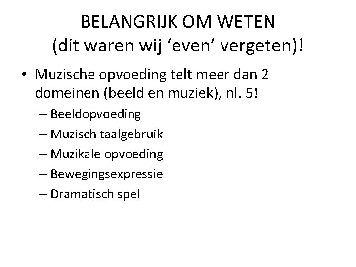 BELANGRIJK OM WETEN (dit waren wij ‘even’ vergeten)! • Muzische opvoeding telt meer dan