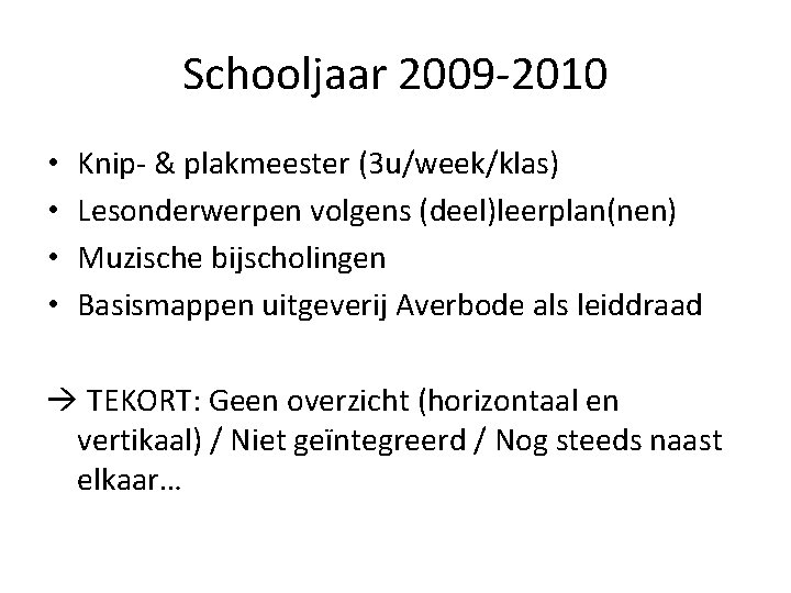 Schooljaar 2009 -2010 • • Knip- & plakmeester (3 u/week/klas) Lesonderwerpen volgens (deel)leerplan(nen) Muzische