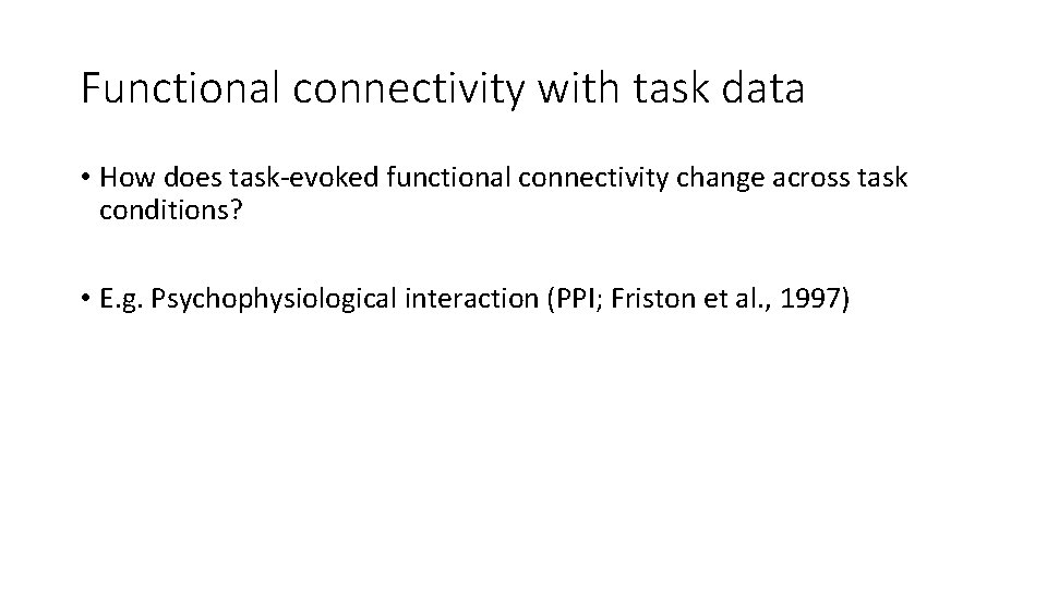 Functional connectivity with task data • How does task-evoked functional connectivity change across task