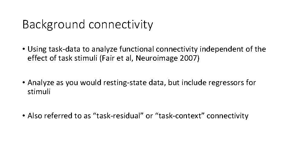 Background connectivity • Using task-data to analyze functional connectivity independent of the effect of