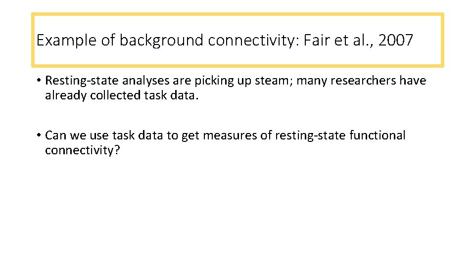 Example of background connectivity: Fair et al. , 2007 • Resting-state analyses are picking