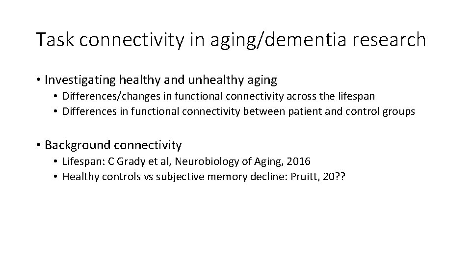 Task connectivity in aging/dementia research • Investigating healthy and unhealthy aging • Differences/changes in