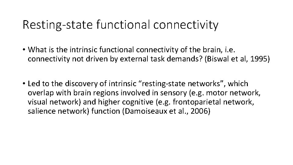 Resting-state functional connectivity • What is the intrinsic functional connectivity of the brain, i.