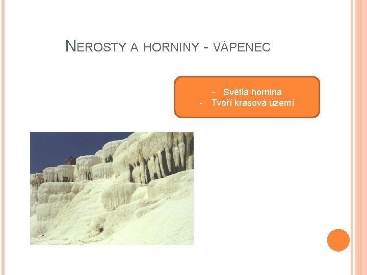 NEROSTY A HORNINY - VÁPENEC - Světlá hornina - Tvoří krasová území NEROSTY A HORNINY - VÁPENEC - Světlá hornina - Tvoří krasová území