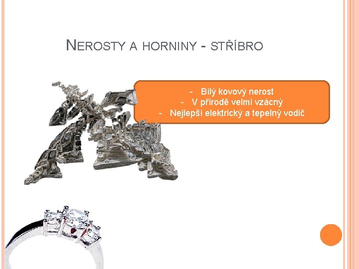 NEROSTY A HORNINY - STŘÍBRO - Bílý kovový nerost - V přírodě velmi vzácný NEROSTY A HORNINY - STŘÍBRO - Bílý kovový nerost - V přírodě velmi vzácný