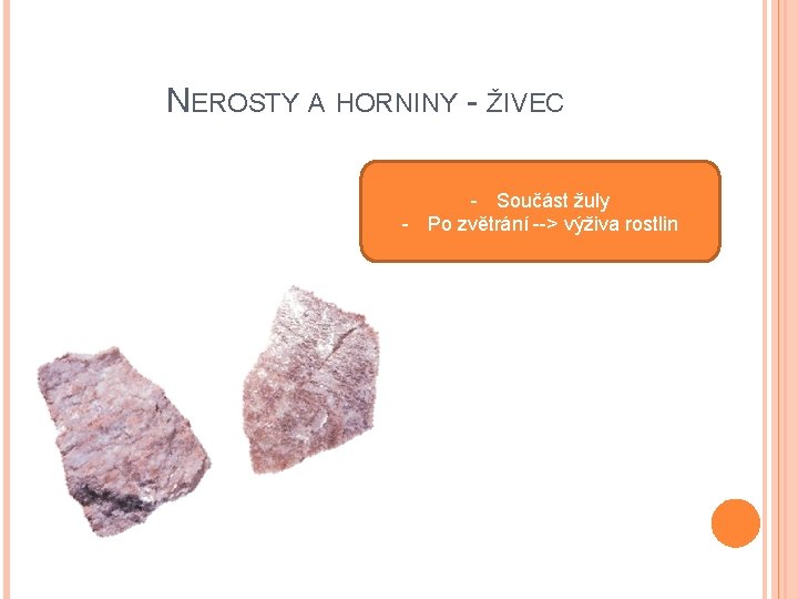 NEROSTY A HORNINY - ŽIVEC - Součást žuly - Po zvětrání --> výživa rostlin NEROSTY A HORNINY - ŽIVEC - Součást žuly - Po zvětrání --> výživa rostlin