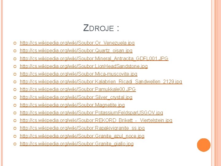 ZDROJE : http: //cs. wikipedia. org/wiki/Soubor: Or_Venezuela. jpg http: //cs. wikipedia. org/wiki/Soubor: Quartz_oisan. jpg ZDROJE : http: //cs. wikipedia. org/wiki/Soubor: Or_Venezuela. jpg http: //cs. wikipedia. org/wiki/Soubor: Quartz_oisan. jpg
