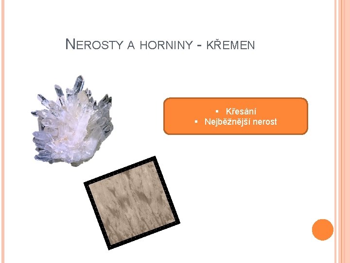 NEROSTY A HORNINY - KŘEMEN § Křesání § Nejběžnější nerost NEROSTY A HORNINY - KŘEMEN § Křesání § Nejběžnější nerost
