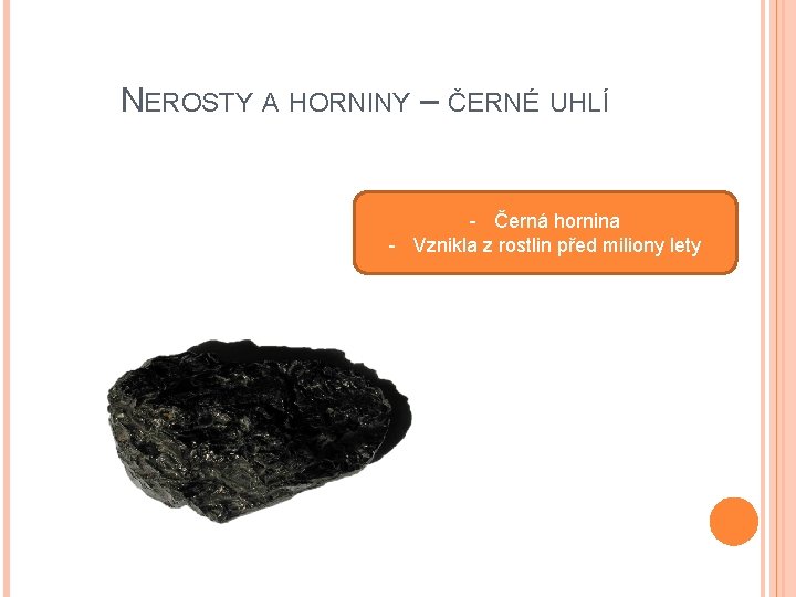 NEROSTY A HORNINY – ČERNÉ UHLÍ - Černá hornina - Vznikla z rostlin před NEROSTY A HORNINY – ČERNÉ UHLÍ - Černá hornina - Vznikla z rostlin před