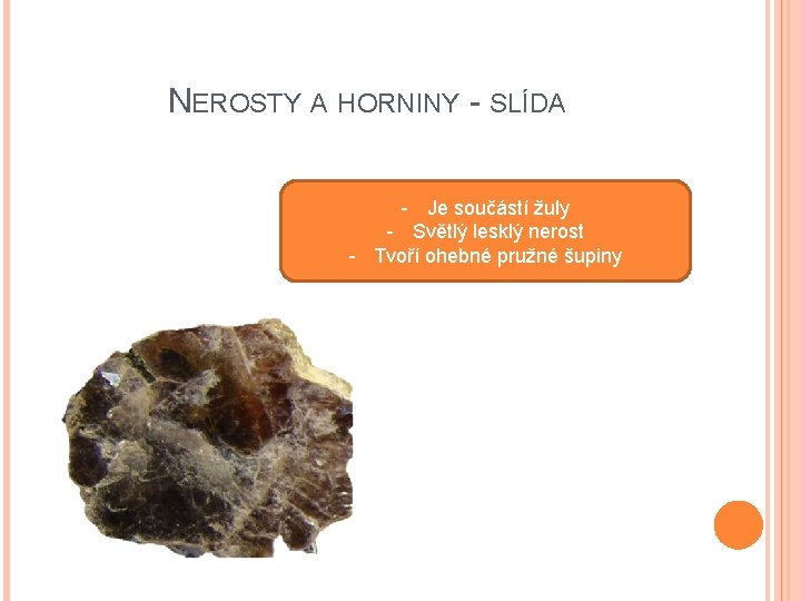 NEROSTY A HORNINY - SLÍDA - Je součástí žuly - Světlý lesklý nerost - NEROSTY A HORNINY - SLÍDA - Je součástí žuly - Světlý lesklý nerost -