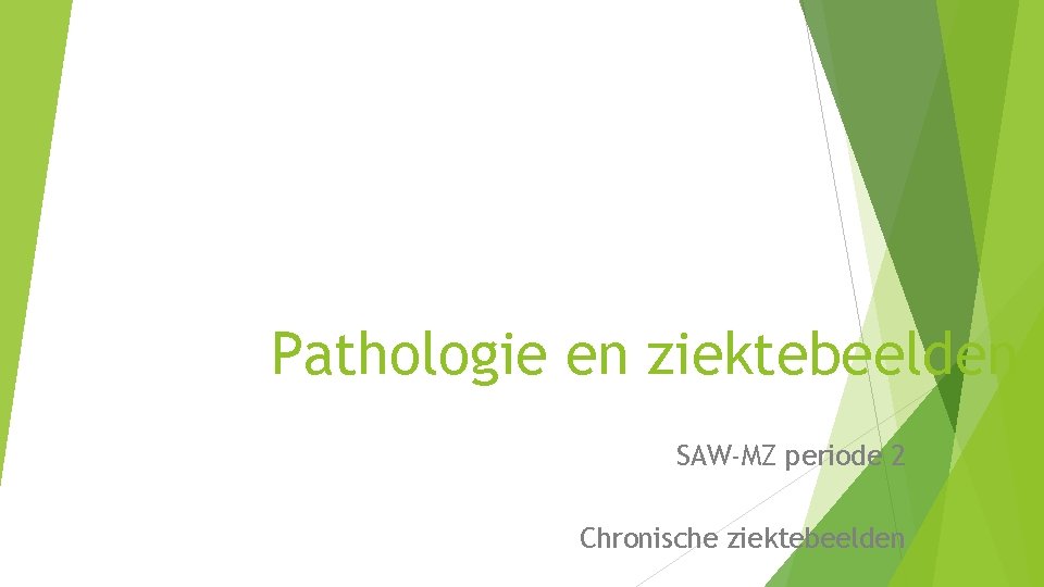 Pathologie en ziektebeelden SAW-MZ periode 2 Chronische ziektebeelden 