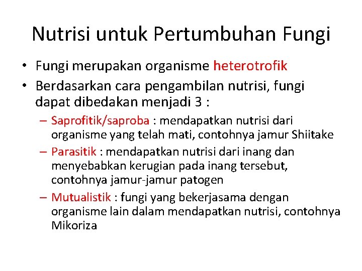 Nutrisi untuk Pertumbuhan Fungi • Fungi merupakan organisme heterotrofik • Berdasarkan cara pengambilan nutrisi,