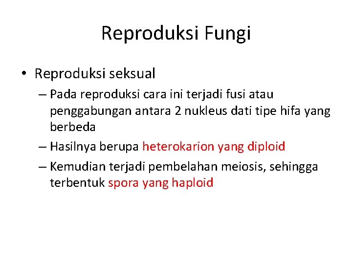 Reproduksi Fungi • Reproduksi seksual – Pada reproduksi cara ini terjadi fusi atau penggabungan