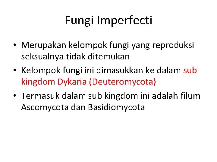 Fungi Imperfecti • Merupakan kelompok fungi yang reproduksi seksualnya tidak ditemukan • Kelompok fungi