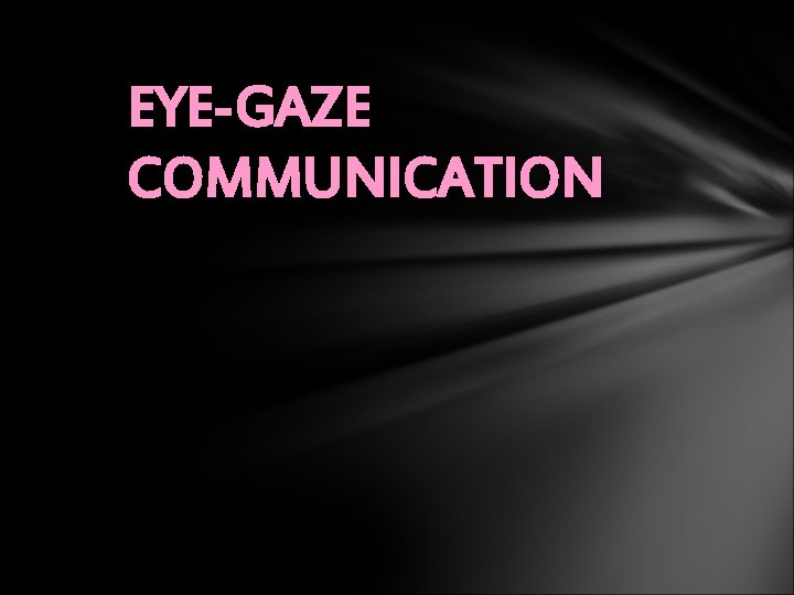 EYE-GAZE COMMUNICATION 