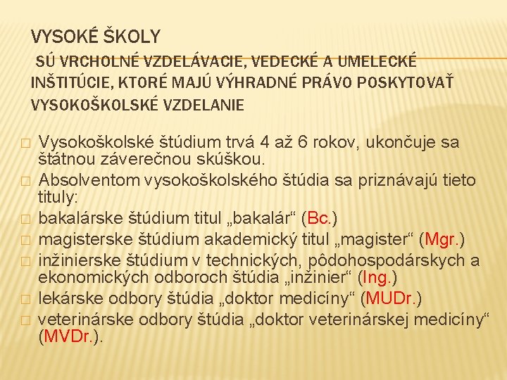 VYSOKÉ ŠKOLY SÚ VRCHOLNÉ VZDELÁVACIE, VEDECKÉ A UMELECKÉ INŠTITÚCIE, KTORÉ MAJÚ VÝHRADNÉ PRÁVO POSKYTOVAŤ