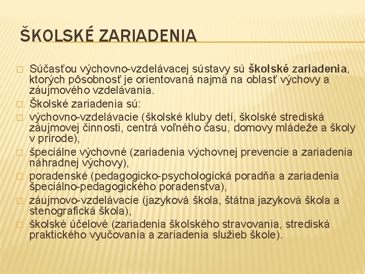  ŠKOLSKÉ ZARIADENIA � � � � Súčasťou výchovno-vzdelávacej sústavy sú školské zariadenia, ktorých