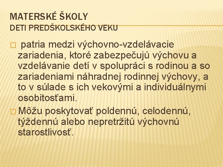 MATERSKÉ ŠKOLY DETI PREDŠKOLSKÉHO VEKU � patria medzi výchovno-vzdelávacie zariadenia, ktoré zabezpečujú výchovu a