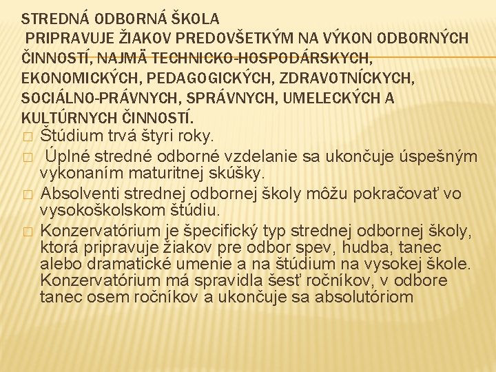 STREDNÁ ODBORNÁ ŠKOLA PRIPRAVUJE ŽIAKOV PREDOVŠETKÝM NA VÝKON ODBORNÝCH ČINNOSTÍ, NAJMÄ TECHNICKO-HOSPODÁRSKYCH, EKONOMICKÝCH, PEDAGOGICKÝCH,