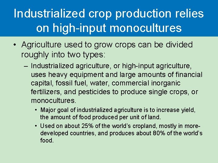 Industrialized crop production relies on high-input monocultures • Agriculture used to grow crops can