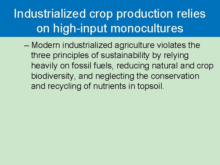 Industrialized crop production relies on high-input monocultures – Modern industrialized agriculture violates the three