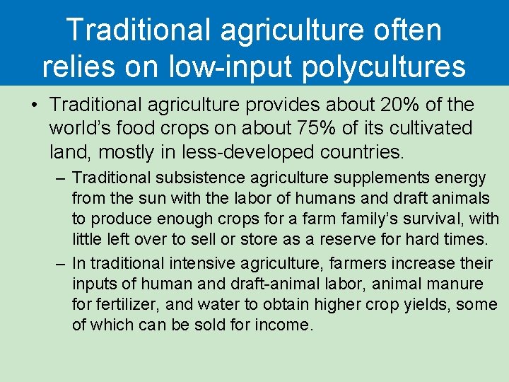 Traditional agriculture often relies on low-input polycultures • Traditional agriculture provides about 20% of