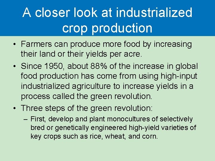 A closer look at industrialized crop production • Farmers can produce more food by