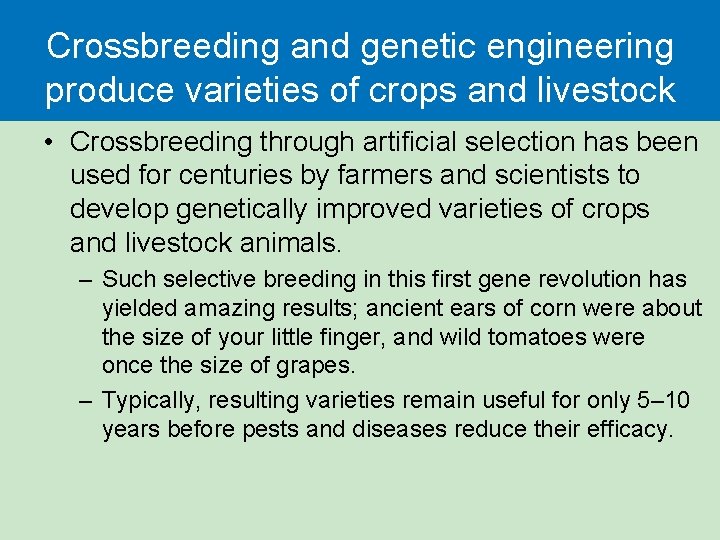 Crossbreeding and genetic engineering produce varieties of crops and livestock • Crossbreeding through artificial