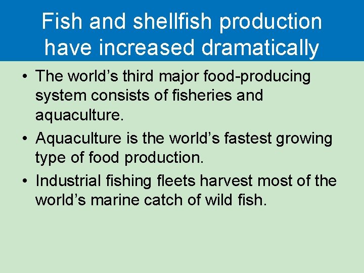 Fish and shellfish production have increased dramatically • The world’s third major food-producing system