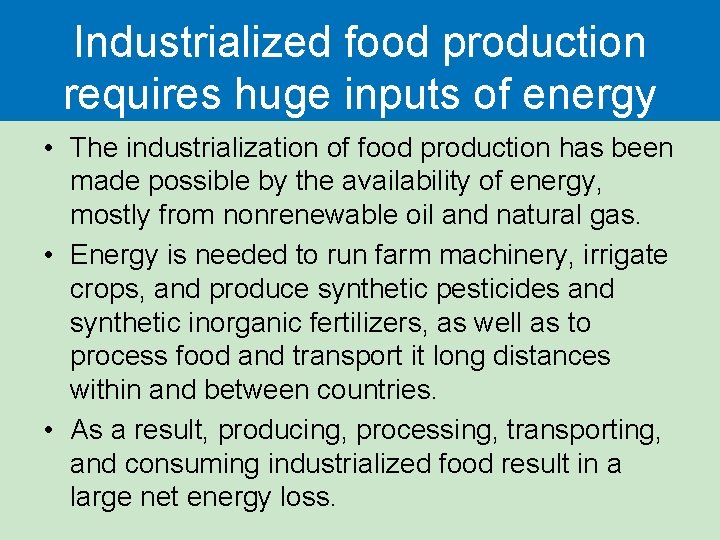 Industrialized food production requires huge inputs of energy • The industrialization of food production